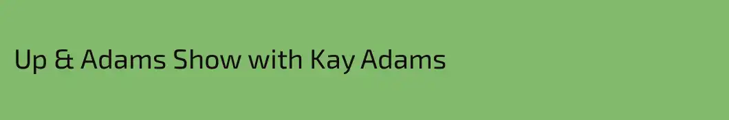 Up & Adams Show with Kay Adams